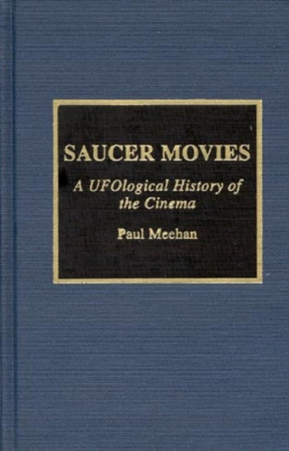 Saucer Movies: A UFOlogical History of the Cinema