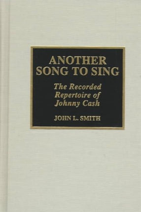 Another Song to Sing: The Recorded Repertoire of Johnny Cash