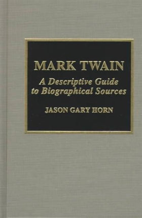 Mark Twain: A Descriptive Guide to Biographical Sources