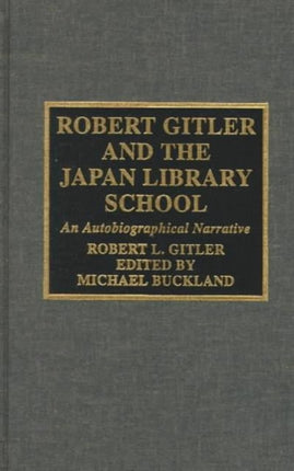 Robert Gitler and the Japan Library School: An Autobiographical Narrative