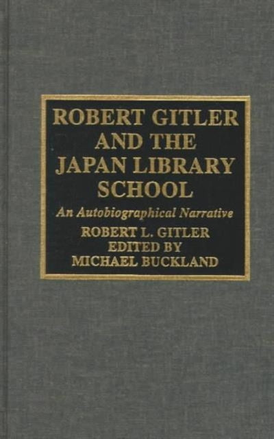 Robert Gitler and the Japan Library School: An Autobiographical Narrative