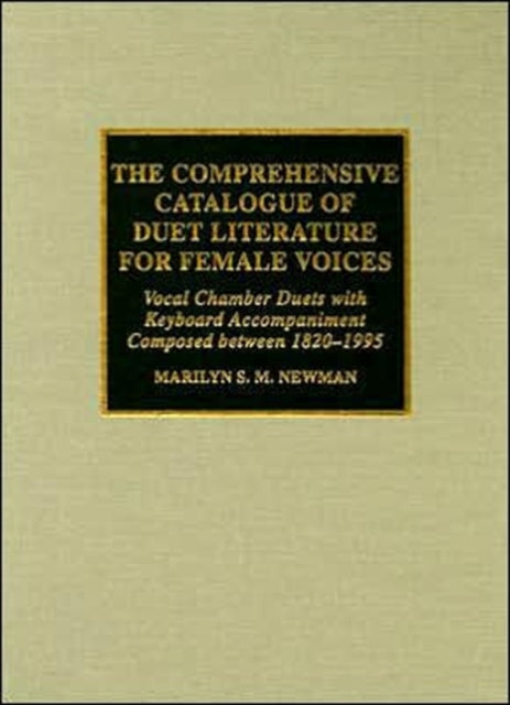 The Comprehensive Catalogue of Duet Literature for Female Voices: Vocal Chamber Duets with Keyboard Accompaniment Composed Between 1820-1995