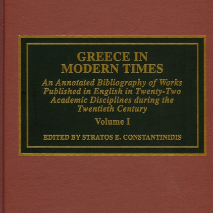 Greece in Modern Times: An Annotated Bibliography of Works Published in English in Twenty-Two Academic Disciplines During the Twentieth Century