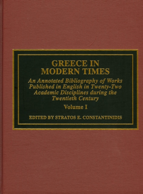 Greece in Modern Times: An Annotated Bibliography of Works Published in English in Twenty-Two Academic Disciplines During the Twentieth Century