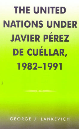 The United Nations Under Javier Perez De Cuellar