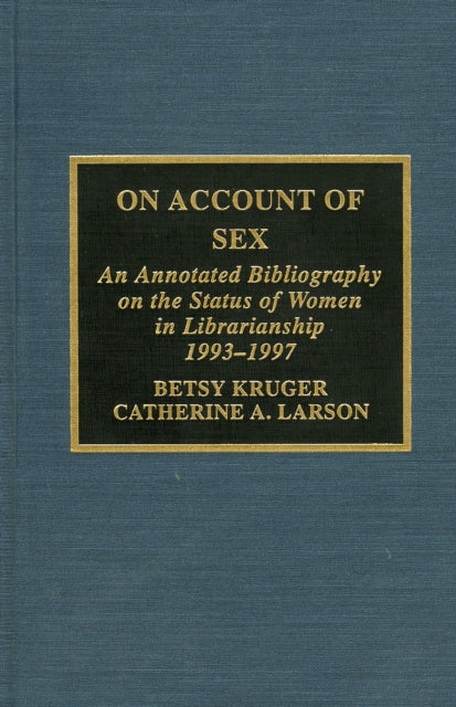 On Account of Sex: An Annotated Bibliography on the Status of Women in Librarianship