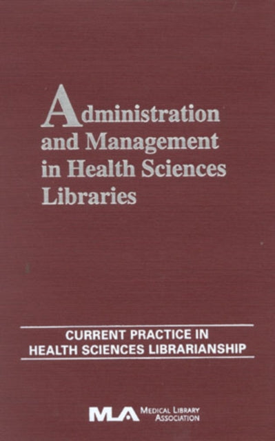 Administration and Management in Health Sciences Libraries: Current Practice in Health Sciences Librarianship