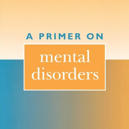 A Primer on Mental Disorders A Guide for