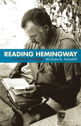 Reading Hemingway The Facts in the Fictions