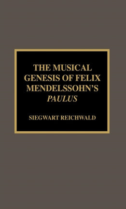 The Musical Genesis of Felix Mendelssohns Paulus