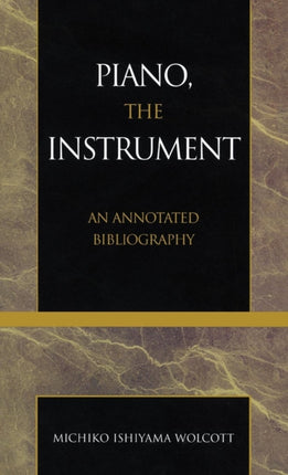 Piano the Instrument An Annotated Bibliography