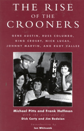 The Rise of the Crooners: Gene Austin, Russ Columbo, Bing Crosby, Nick Lucas, Johnny Marvin and Rudy Vallee