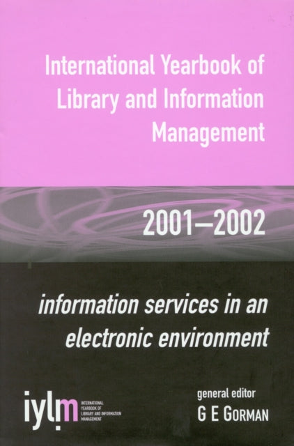 International Yearbook of Library and Information Management, 2001-2002: Information Services in an Electronic Environment