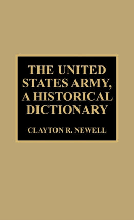 The United States Army a Historical Dictionary