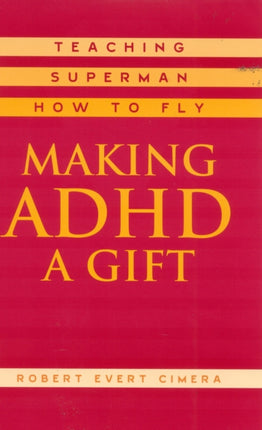 Making ADHD a Gift: Teaching Superman How to Fly