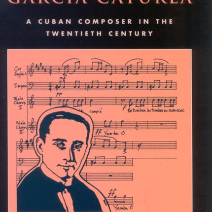 Alejandro Garc'a Caturla: A Cuban Composer in the Twentieth Century