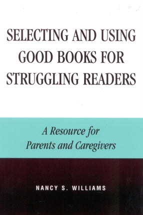 Selecting and Using Good Books for Struggling Readers: A Resource for Parents and Caregivers