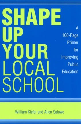 Shape up Your Local School A 100Page Primer for