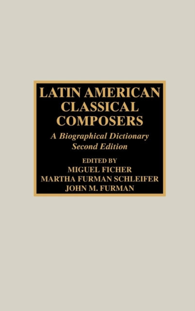 Latin American Classical Composers A Biographical