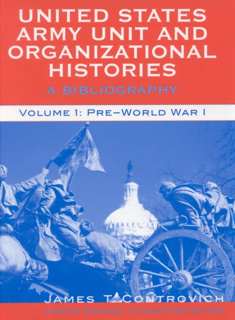 United States Army Unit and Organizational Histories: A Bibliography, Pre-World War 1