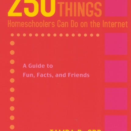 250 Things Homeschoolers Can Do On the Internet: A Guide to Fun, Facts, and Friends