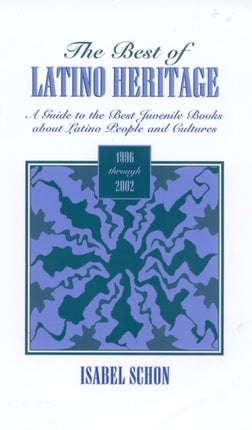 The Best of Latino Heritage, 1996-2002: A Guide to the Best Juvenile Books about Latino People