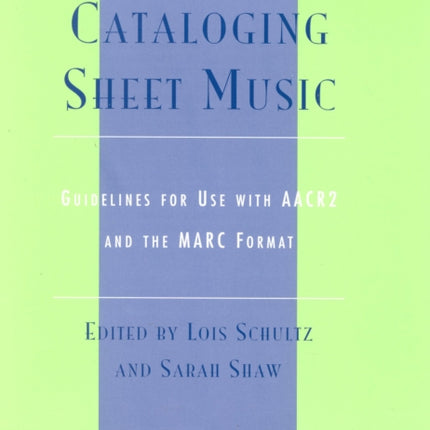 Cataloging Sheet Music: Guidelines for Use with AACR2 and the MARC Format