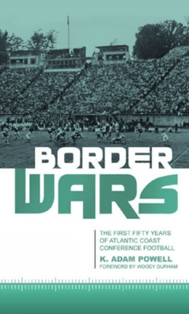 Border Wars: The First Fifty Years of Atlantic Coast Conference Football