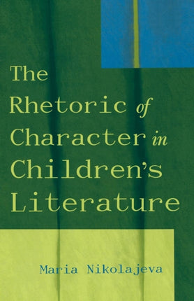 The Rhetoric of Character in Childrens Literature