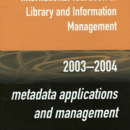 International Yearbook of Library and Information Management, 2003-2004: Metadata Applications and Management