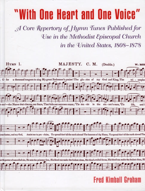 'With One Heart and One Voice': A Core Repertory of Hymn Tunes Published for Use in the Methodist Episcopal Church, 1808-1878