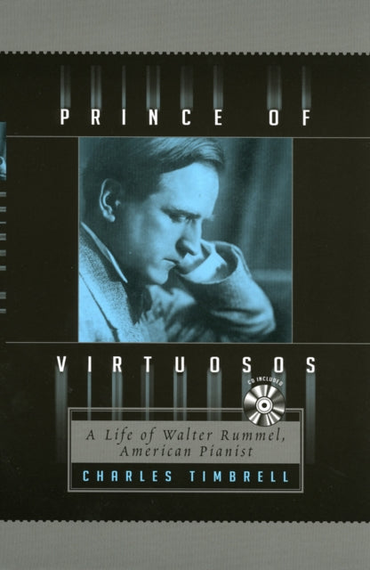 Prince of Virtuosos A Life of Walter Rummel American Pianist