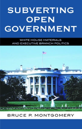 Subverting Open Government: White House Materials and Executive Branch Politics