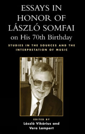 Essays in Honor of Laszlo Somfai on His 70th Birthday: Studies in the Sources and the Interpretation of Music