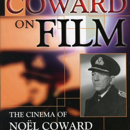 Coward on Film: The Cinema of Noel Coward