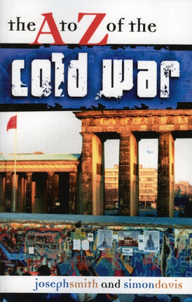The A to Z of the Cold War The A to Z Guide