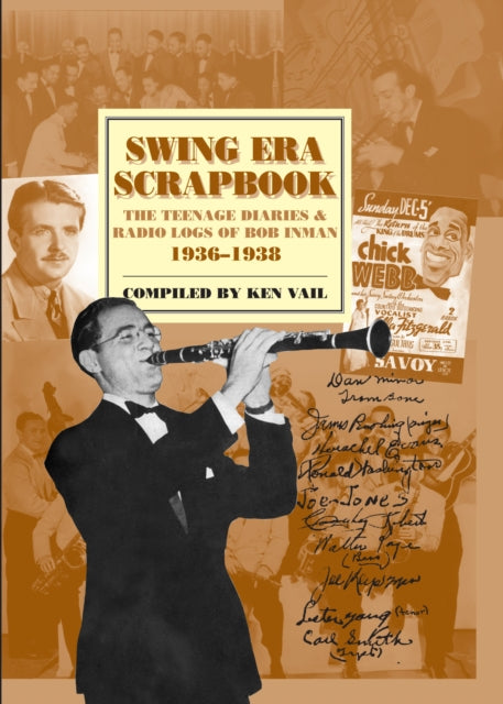 Swing Era Scrapbook: The Teenage Diaries and Radio Logs of Bob Inman, 1936-1938