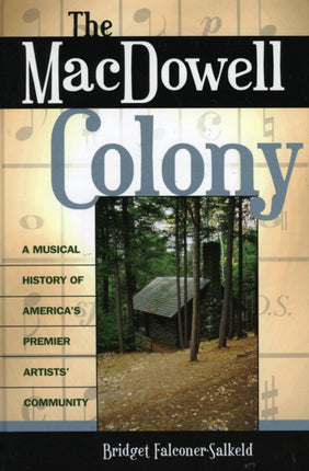 The MacDowell Colony: A Musical History of America's Premier Artists' Community