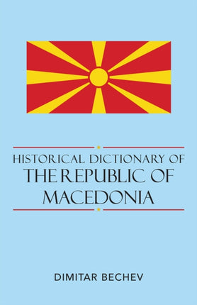 Historical Dictionary of the Republic of Macedonia