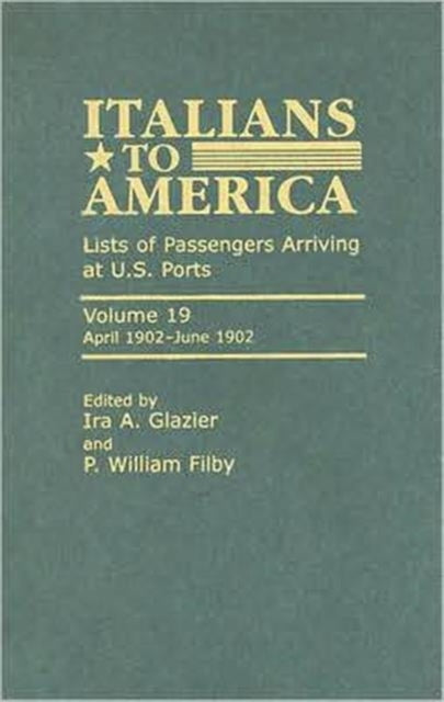 Italians to America: April 1902 - June 1902: Lists of Passengers Arriving at U.S. Ports