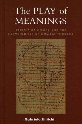 The Play of Meanings: Aribo's De musica and the Hermeneutics of Musical Thought