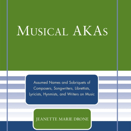 Musical AKAs Assumed Names and Sobriquets of