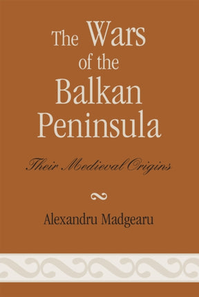 The Wars of the Balkan Peninsula Their Medieval