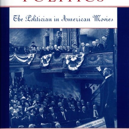 Screening Politics The Politician in American