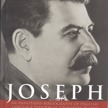 Joseph Stalin: An Annotated Bibliography of English-Language Periodical Literature to 2005