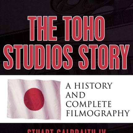The Toho Studios Story A History and Complete