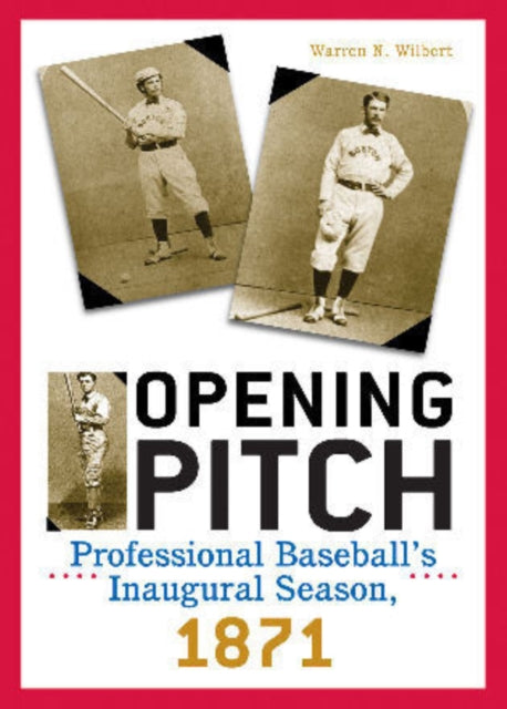 Opening Pitch: Professional Baseball's Inaugural Season