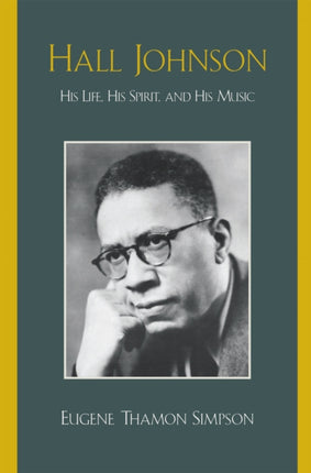Hall Johnson His Life His Spirit and His Music
