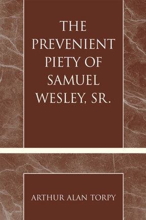 The Prevenient Piety of Samuel Wesley Sr Pietist