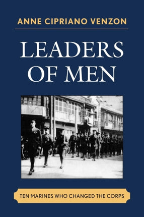 Leaders of Men Ten Marines Who Changed the Corps